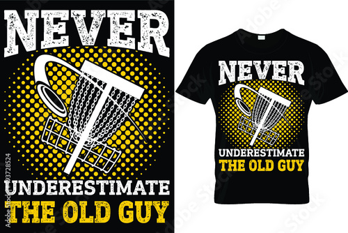 Never underestimate the old guy...Disc Golf T shirt Design
