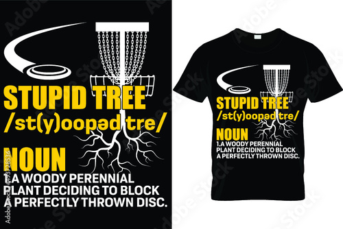 Stupid tree /st(y)ooped tre/ noun 1.A woody perennial plant deciding to block a perfectly thrown disc...Disc Golf T shirt Design