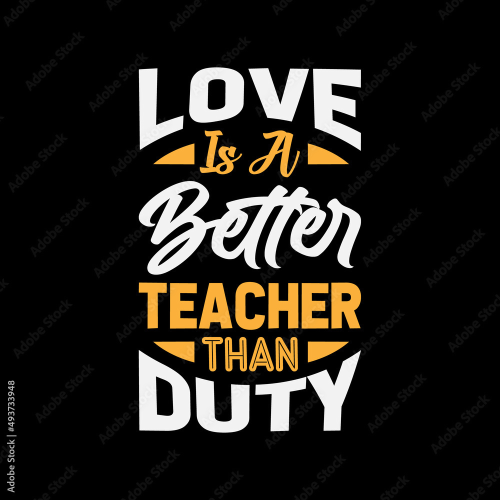 love is a better teacher than duty typography t-shirt design,t-shirt,t-shirt design,design,style,lifestyle,
best t-shirt design,t-shirt design idea,top t-shirt design,fanny t-shirt design,