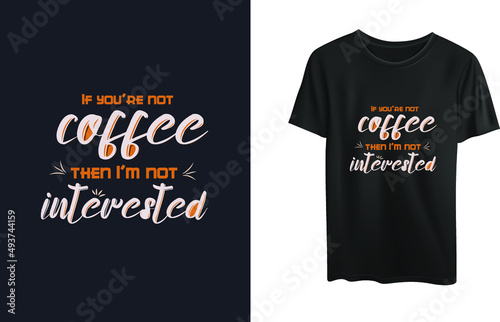 If you are not coffee then I am not interested typography tshirt design