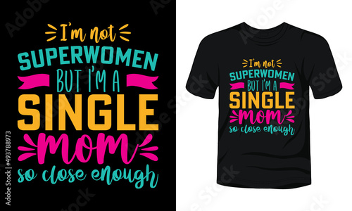 Fotografie, Obraz "I'm not superwomen but I'm a single mom" typography t-shirt.