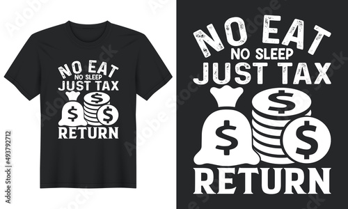 No Eat No Sleep Just Tax Return, T-Shirt Design