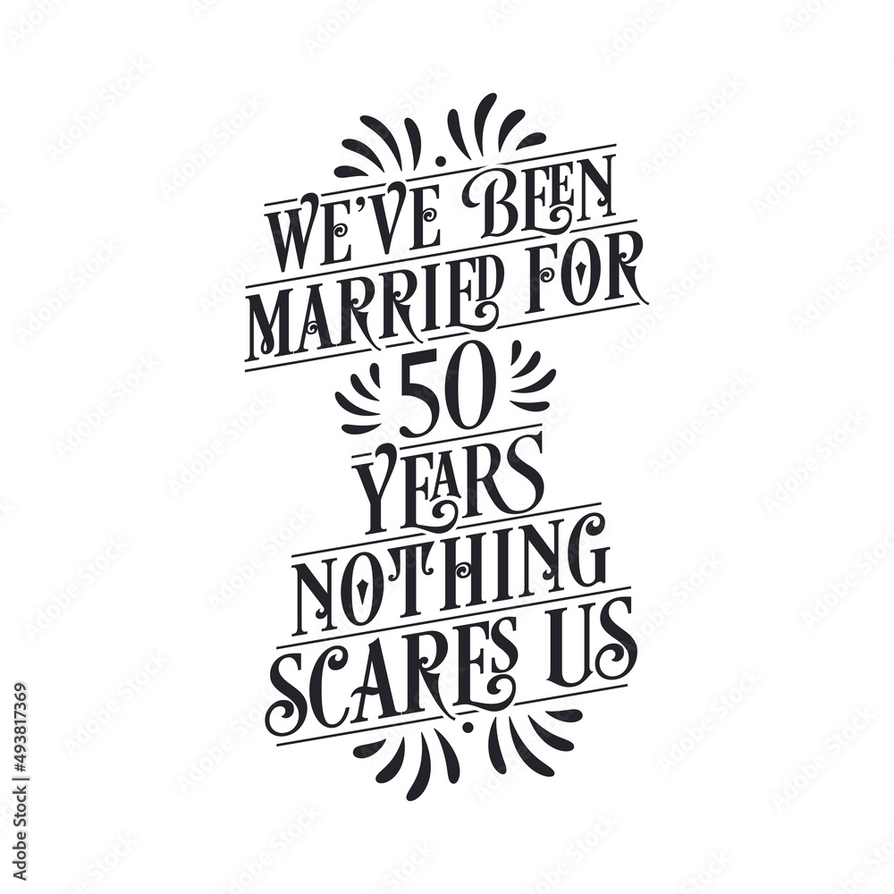 We've been Married for 50 years, Nothing scares us. 50th anniversary celebration calligraphy lettering