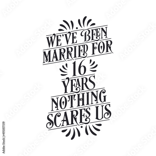 We've been Married for 16 years, Nothing scares us. 16th anniversary celebration calligraphy lettering