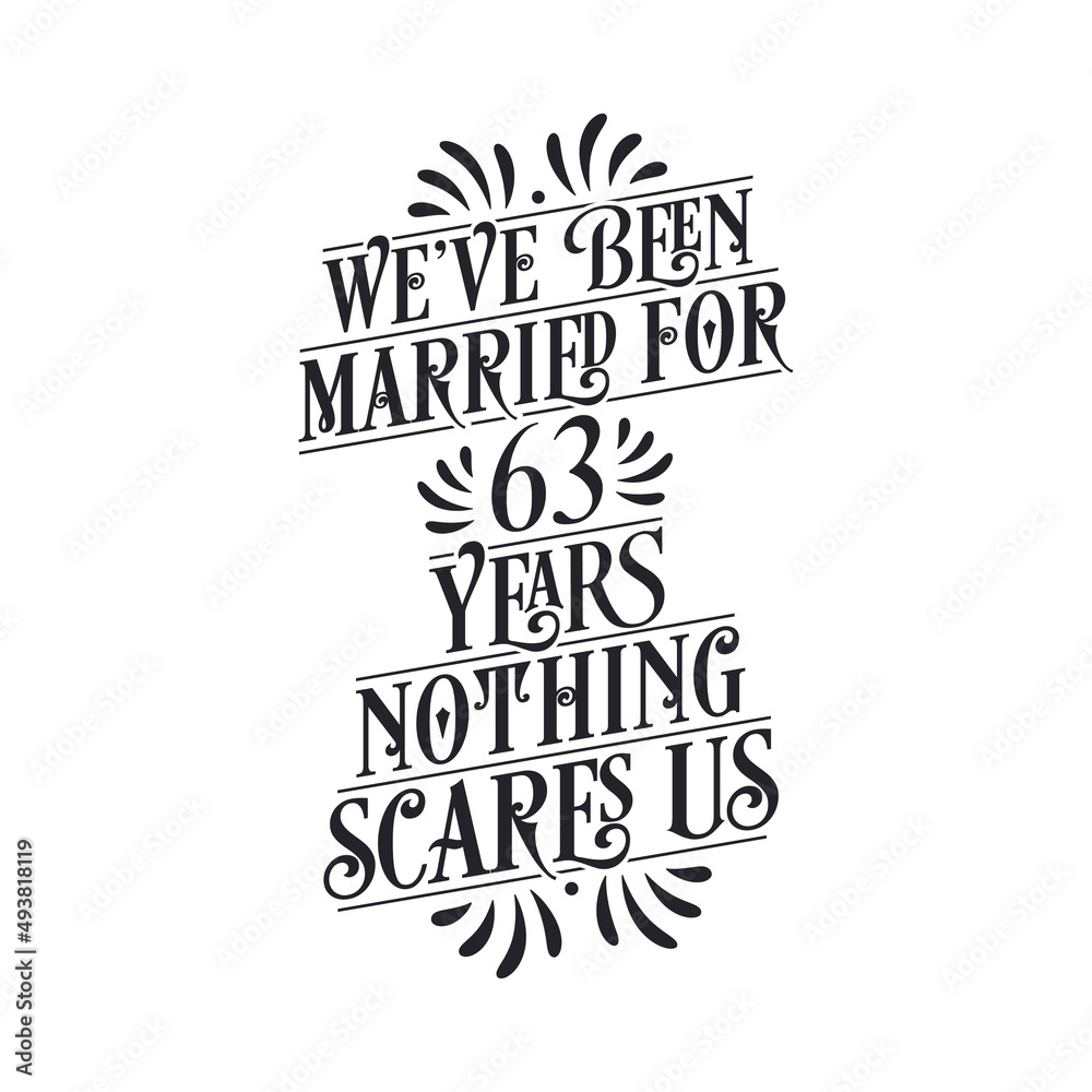 We've been Married for 63 years, Nothing scares us. 63rd anniversary celebration calligraphy lettering