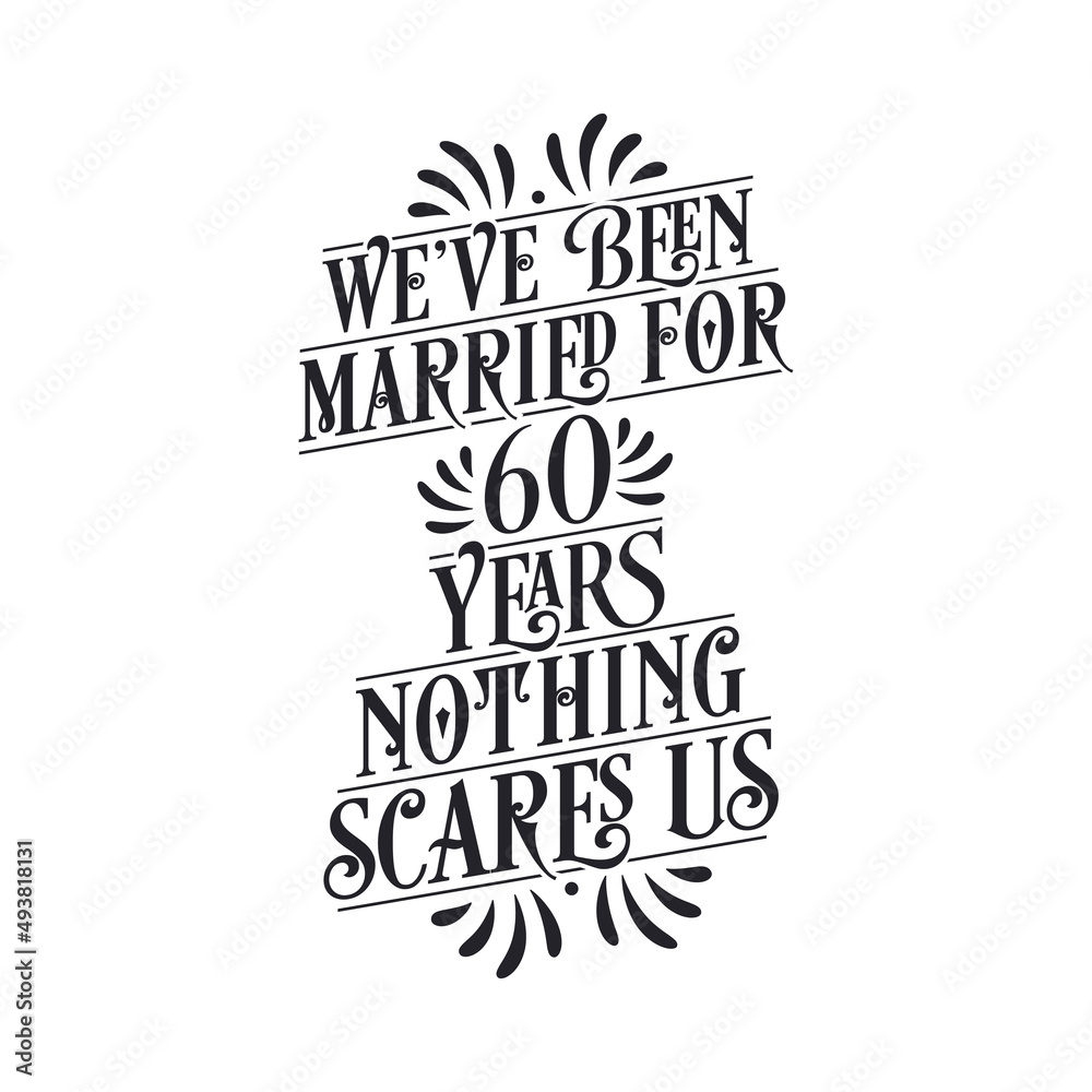 We've been Married for 60 years, Nothing scares us. 60th anniversary celebration calligraphy lettering We've been Married for 60 years, Nothing scares us. 60th anniversary celebration calligraphy lettering
