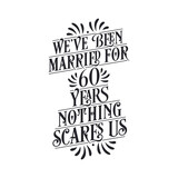 We've been Married for 60 years, Nothing scares us. 60th anniversary celebration calligraphy lettering