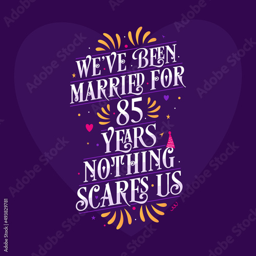 85th anniversary celebration calligraphy lettering. We ve been Married for 85 years  nothing scares us
