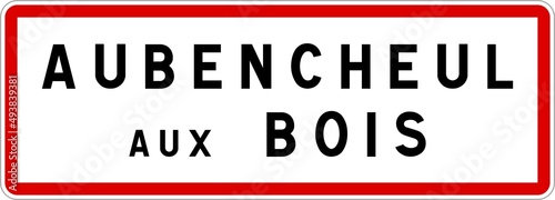 Panneau entrée ville agglomération Aubencheul-aux-Bois / Town entrance sign Aubencheul-aux-Bois