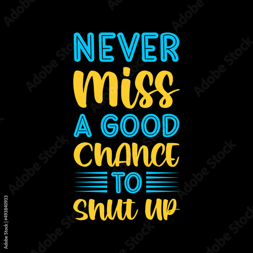 never miss a good chance to motivational,positive,message,lettering,slogan, lettering quote,typography t shirt design,t shirt,t shirt design,design,style,lifestyle,