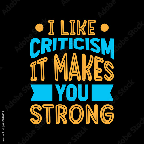 i like criticism it makes you strong motivational,positive,message,lettering,slogan, lettering quote,typography t shirt design,t shirt,t shirt design,design,style,lifestyle,