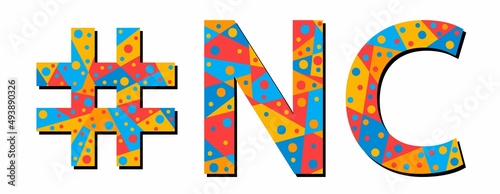 NC Hashtag. Mosaic isolated text. Letters from pieces of triangles, polygons and bubbles. #NC is abbreviation for the US American state North Carolina for print, t-shirt, poster, banner, flyer.