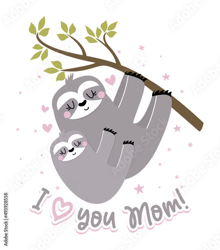 I love you Mom - cute sloth hanging on his Mother. Relax and enjoy the Mother's Day. Lazy lifestyles, feeling, love vibes. Motivational quotes. Hand painted brush lettering wisdom quote.