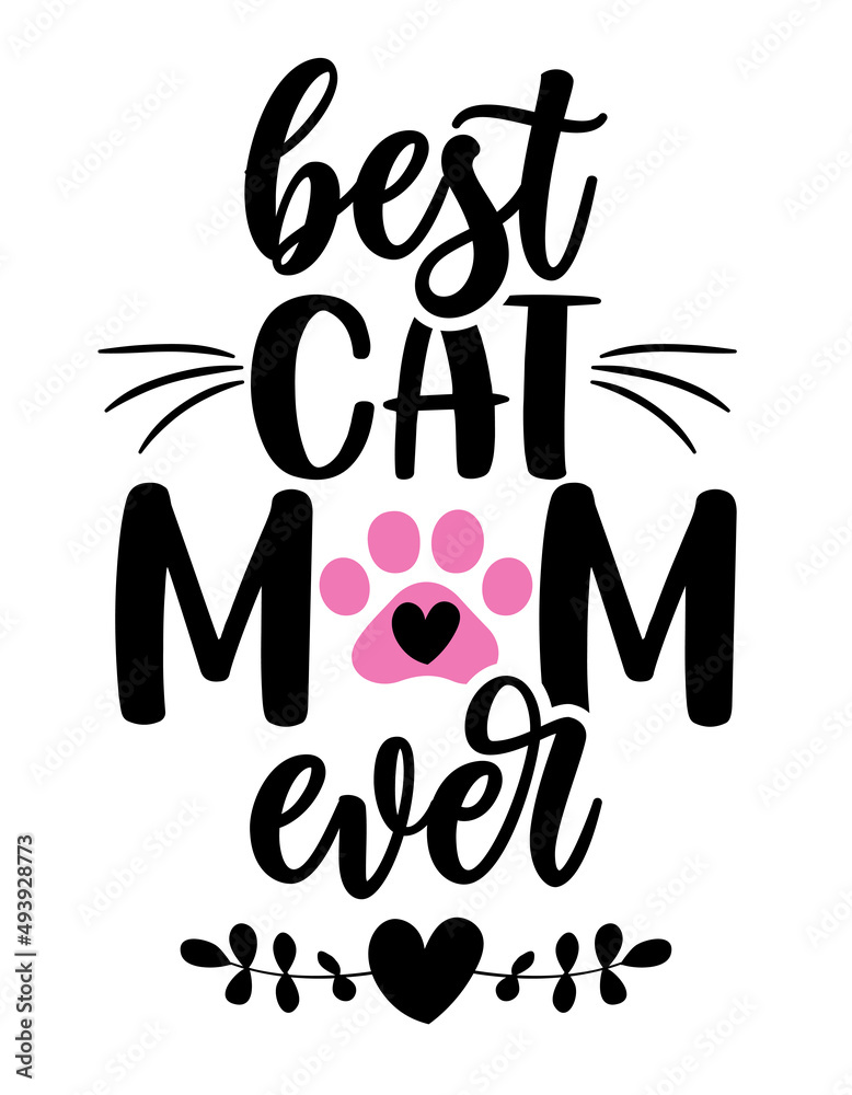 Best cat Mom ever - funny Mother's Day quote design. Funny pet vector saying with puppy paw, heart and bone. Good for Mothers Day gift, posters, textiles, gifts, t shirts. Dog, cat love Best cat Mom ever - funny Mother's Day quote design. Funny pet vector saying with puppy paw, heart and bone. Good for Mothers Day gift, posters, textiles, gifts, t shirts. Dog, cat love