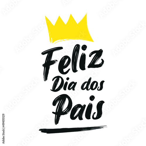 Happy Fathers Day greeting with handwritten lettering and yellow crown. Feliz Dia Dos Pais