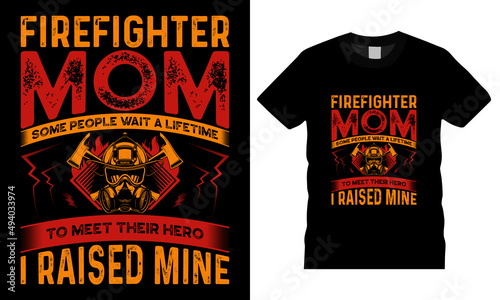 Firefighter creative t-shirt design vector. Firefighter mom. Typography graphic tshirt design. Firefighters apparel. print template for t shirt. Firefighter saying t-shirt style poster, card, gift. 