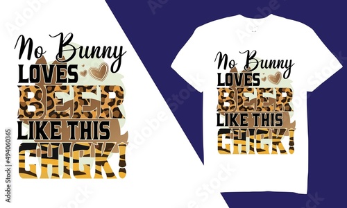 No Bunny Loves Beer Like This Chick! T-Shirt Design