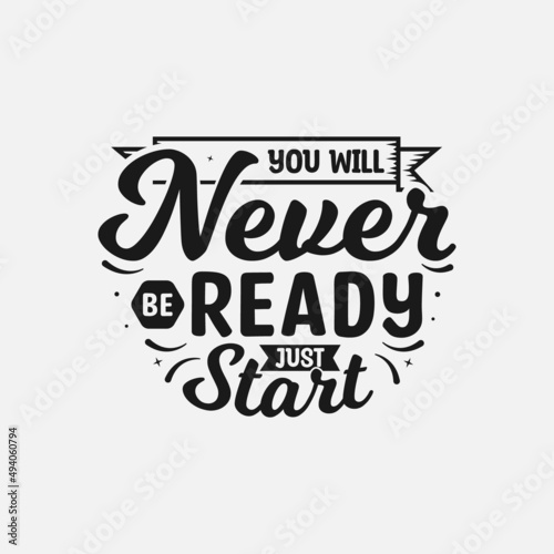 Fototapeta Naklejka Na Ścianę i Meble -  You will never be ready just start Vector illustration, Inspirational quote, Vector typography design, Concept illustration, Hand lettering, Positive saying, T-shirt Design