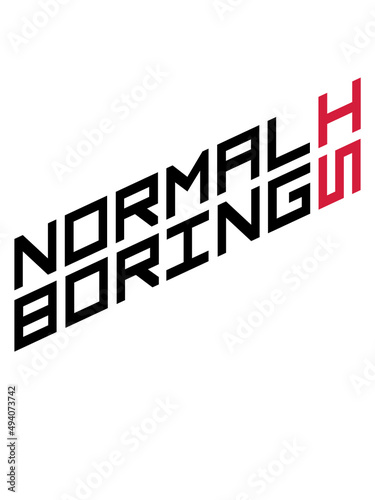 Normal is boring 