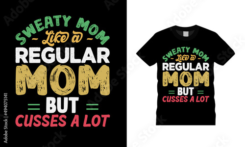 Sweaty Mom Like A Regular Mom T shirt Design, apparel, vector illustration, graphic template, print on demand, textile fabrics, retro style, typography, vintage, mothers day tee