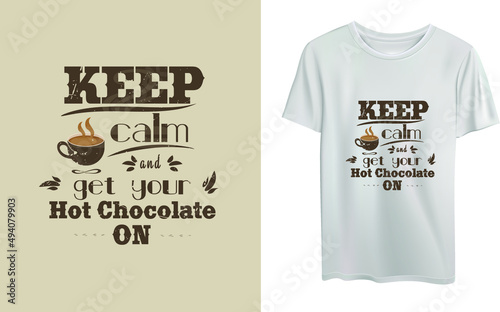 Keep calm and get your hot chocolate on t-shirt design 