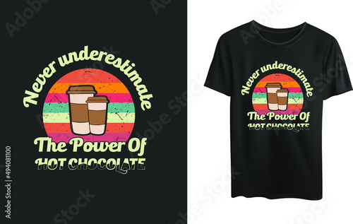 Never underestimate the power of hot chocolate t-shirt design 