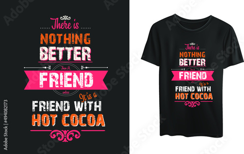 There is nothing better than a friend, unless it’s a friend with hot cocoa t-shirt design 
