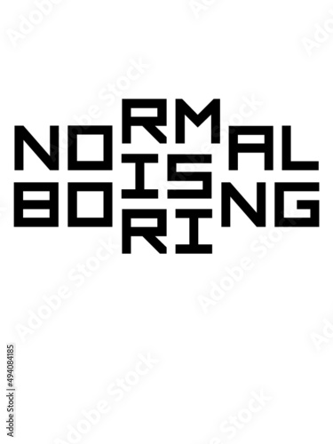 Normal is boring 