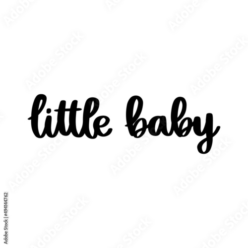 Hand-drawn lettering inscription: little baby, in a trendy calligraphic style. It can be used for nursery clothing, wall art, greeting cards, baby shower and birthday invites etc. Vector Image.