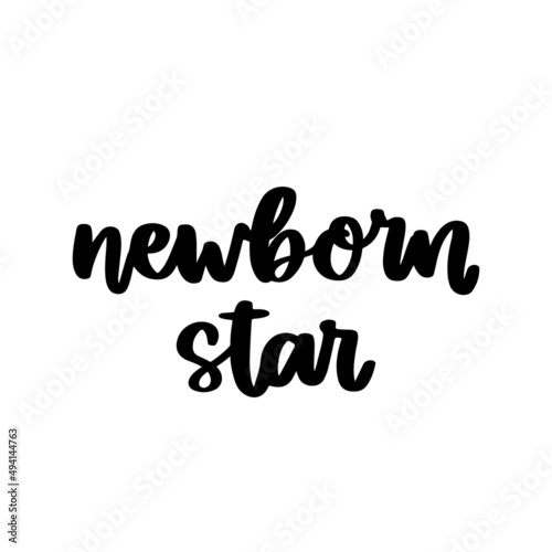 Hand-drawn lettering inscription: Newborn star, in a trendy calligraphic style. It can be used for nursery clothing, wall art, greeting cards, baby shower and birthday invites etc. Vector Image.