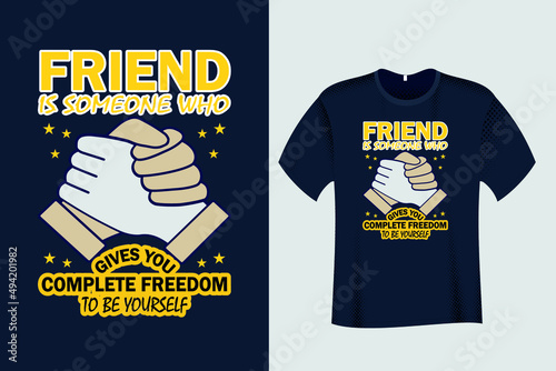 Friend is someone who gives you total freedom to be yourself T Shirt