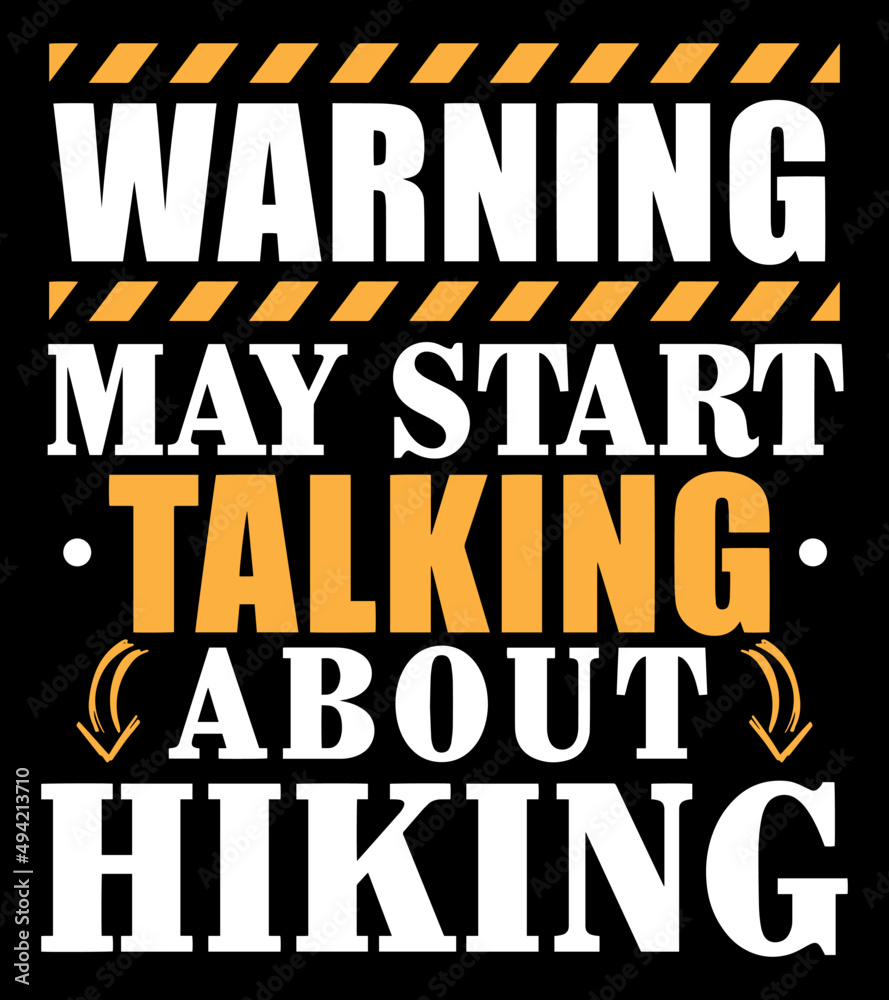 Warning May Start Talking About Hiking. Funny Hiker T-Shirt Design. Hiking Quote and Saying Warning May Start Talking About Hiking. Funny Hiker T-Shirt Design. Hiking Quote and Saying