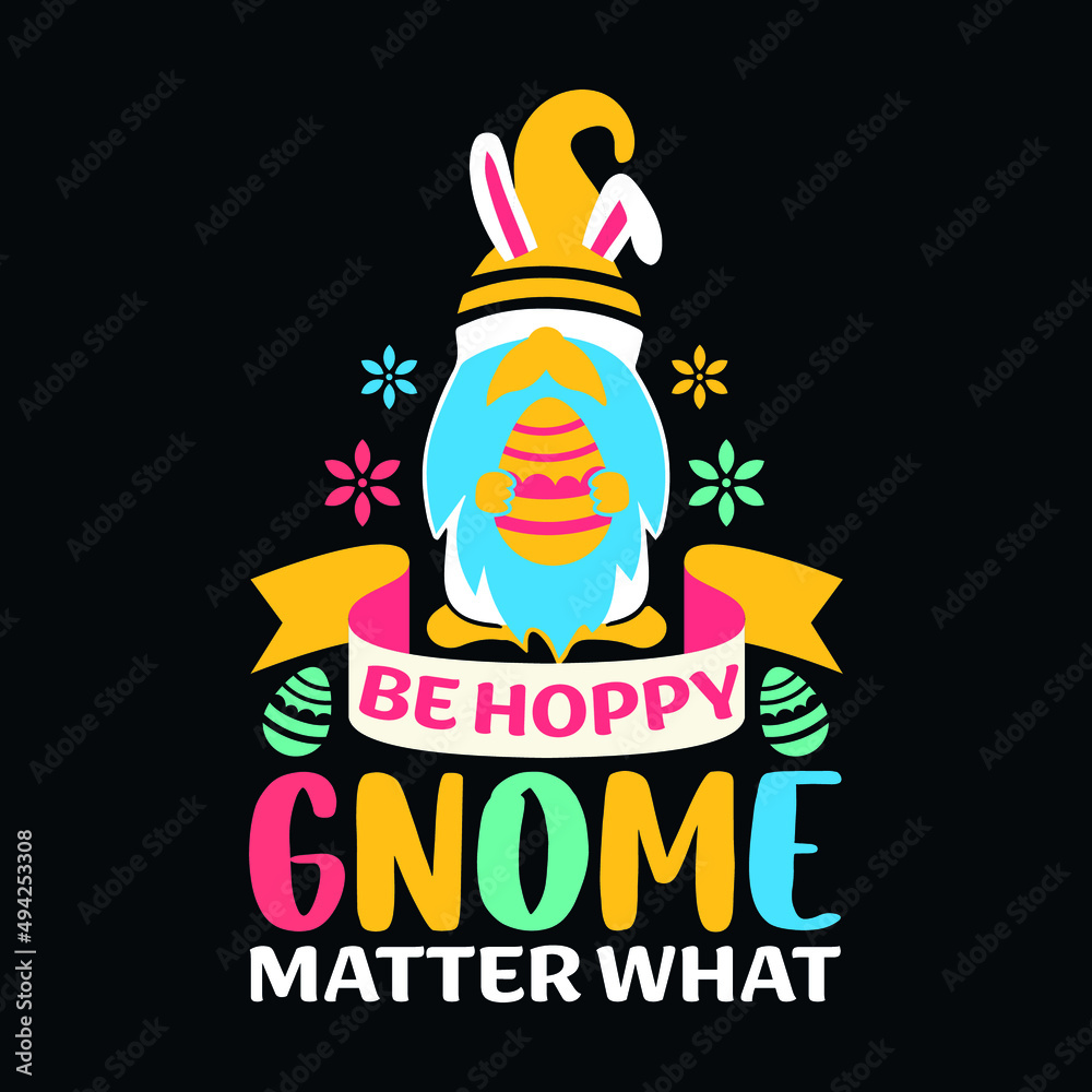 Gnome Matter What - Easter t shirt design with typography and vector illustration. Trendy quote colorful design. Good for greeting t shirt print and mug, bag, pillow cover, card, poster.