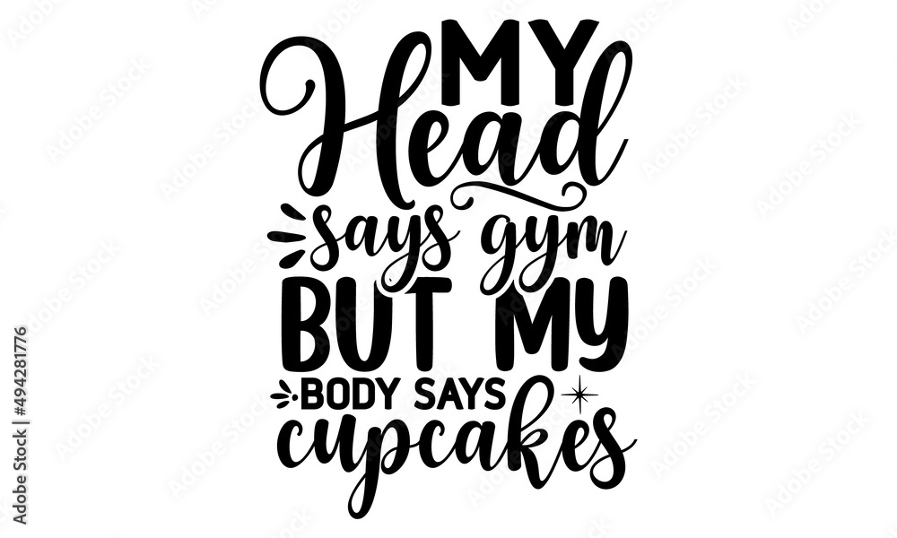my-head-says-gym-but-my-body-says-cupcakes, tball cut Files for Cutting Cricut, typography, font style design, SVG, typography, typography vector
