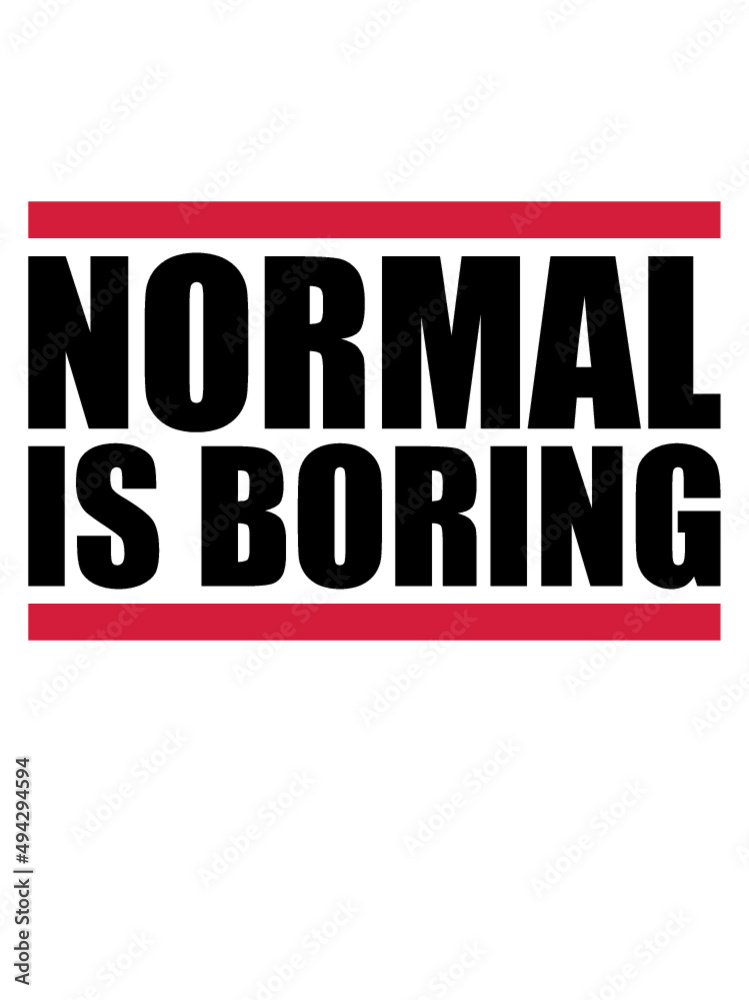 Normal is boring 
