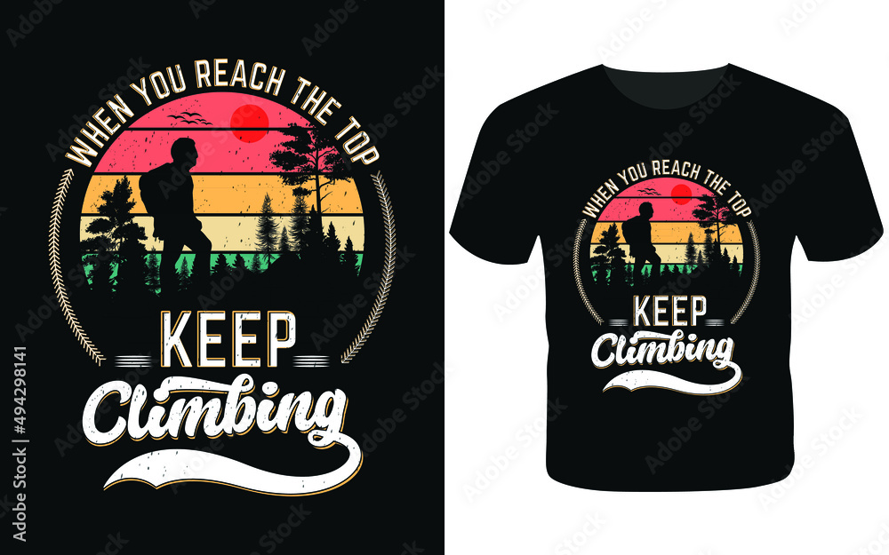 When you reach the top, keep climbing t shirt-t shirt design