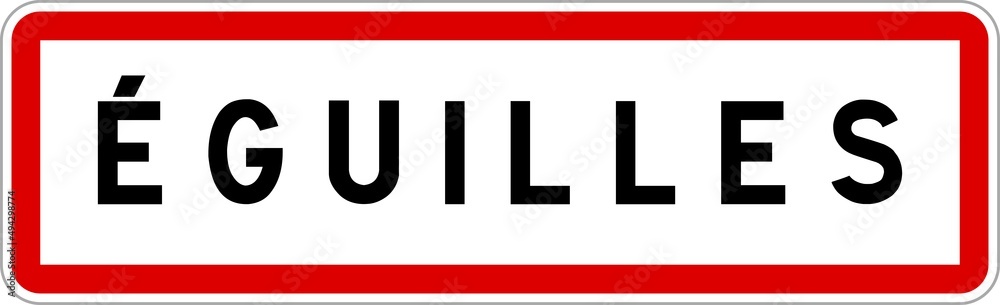 Panneau entrée ville agglomération Éguilles / Town entrance sign Éguilles Panneau entrée ville agglomération Éguilles / Town entrance sign Éguilles