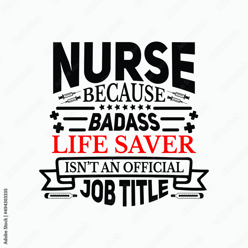 Nurse because badass life saver isn't an official job title - Nurse saying vector.