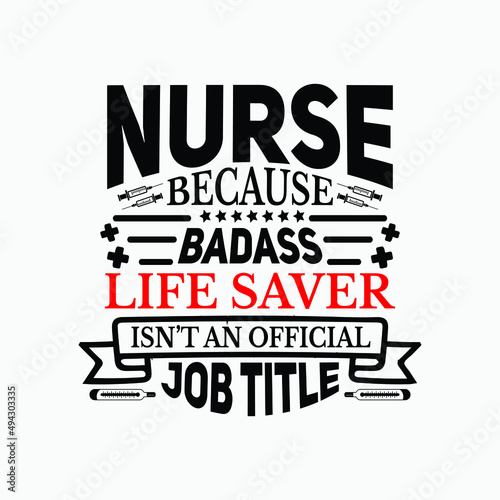 Nurse because badass life saver isn't an official job title - Nurse saying vector.