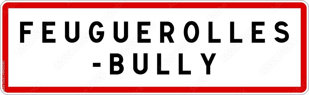 Panneau entrée ville agglomération Feuguerolles-Bully / Town entrance sign Feuguerolles-Bully Panneau entrée ville agglomération Feuguerolles-Bully / Town entrance sign Feuguerolles-Bully