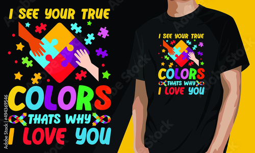 I see your true colors that's why i love you. World autism day motivational t-shirt