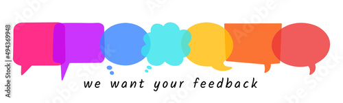 We want your feedback. Colorful bright speech bubbles, dialogue box background. Vector illustration isolated on white. Feedback, opinion, reaction concept