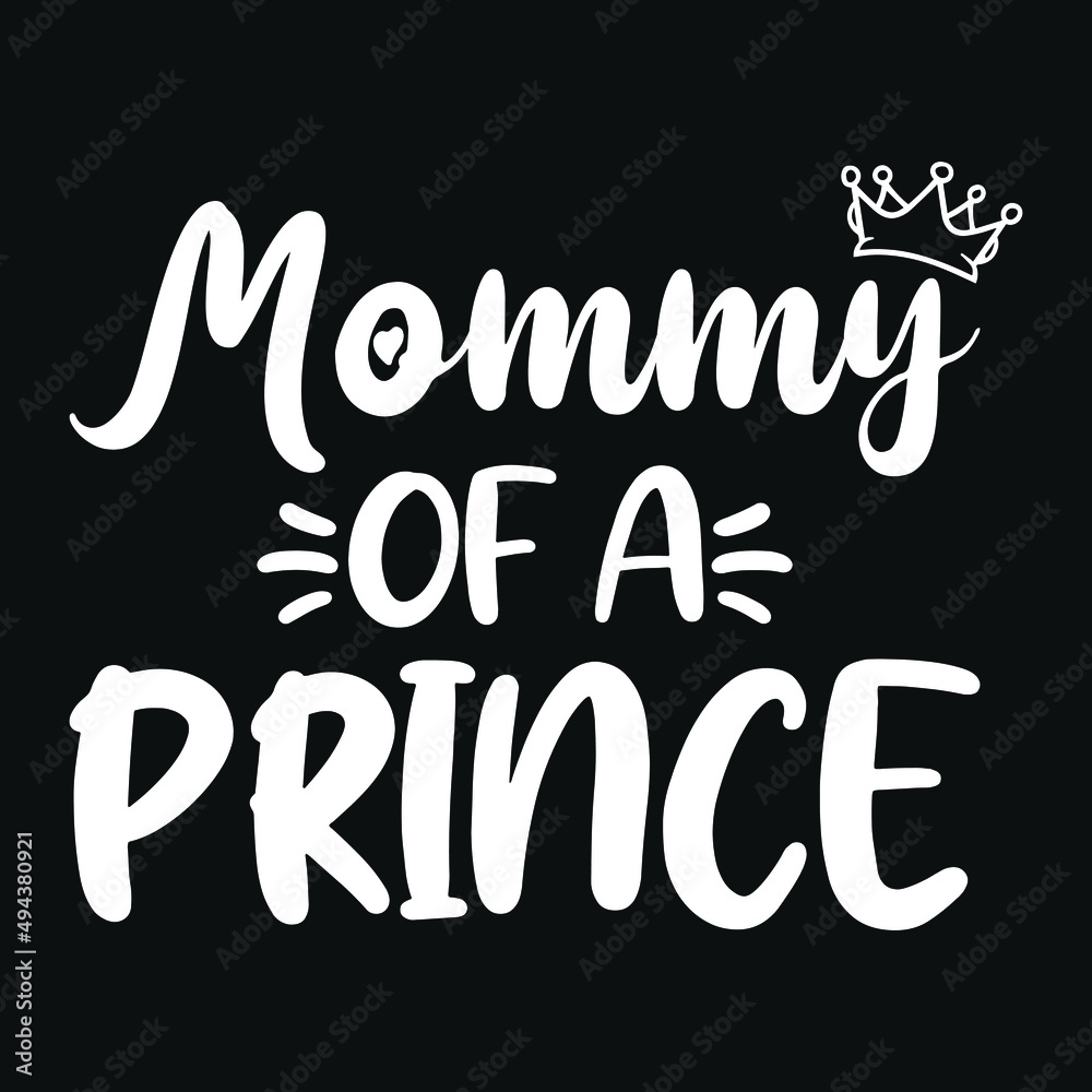 Mommy of a prince - mother quotes typographic t shirt design