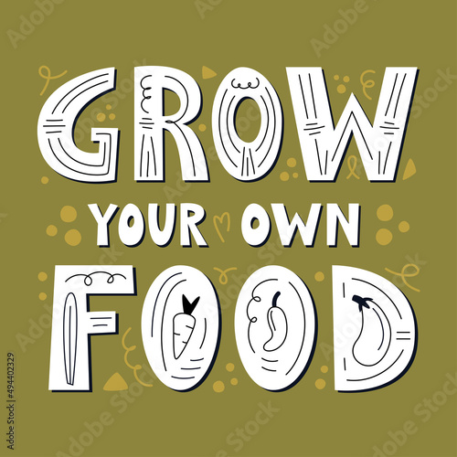 Grow your own food poster. Motivational phrase, hand lettered gardening quote.  Flat simple vector illustration isolated on white background. Vegan and vegetarian print, organic food