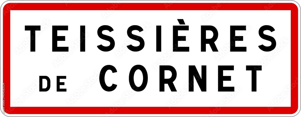 Panneau entrée ville agglomération Teissières-de-Cornet / Town entrance sign Teissières-de-Cornet Panneau entrée ville agglomération Teissières-de-Cornet / Town entrance sign Teissières-de-Cornet
