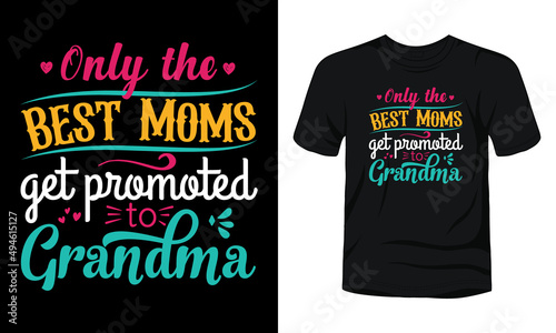 "Only the best mom get promoted to grandpa" typography mothers day t-shirt design.