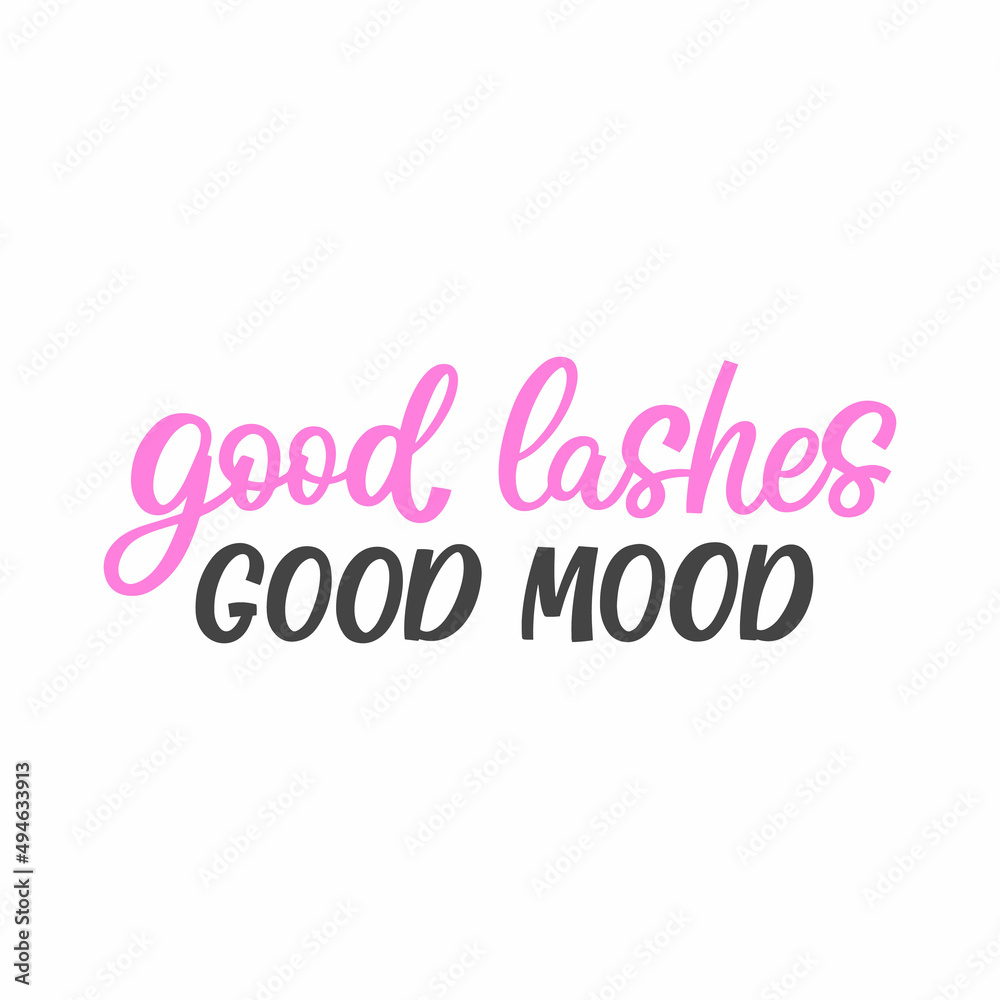 Hand drawn lettering quote. The inscription: Good lashes good mood. Perfect design for greeting cards, posters, T-shirts, banners, print invitations.