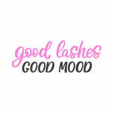 Hand drawn lettering quote. The inscription: Good lashes good mood. Perfect design for greeting cards, posters, T-shirts, banners, print invitations.