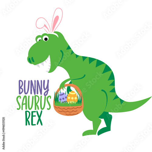 Bunnysaurus Rex - Funny Tyrannosaurus rex in easter bunny costume with eggs. T-Shirts  Hoodie  Tank  gifts. Hunter illustration text for Easter Day. Inspirational quote card  invitation. Funny doodle.
