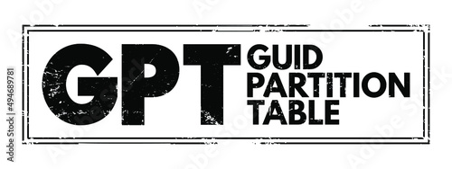 GPT GUID Partition Table - standard for the layout of partition tables of a physical computer storage device, acronym text stamp